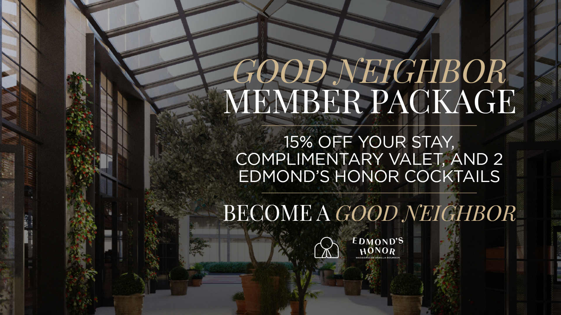 Good Neighbor Member Package — 15% off your stay, complimentary valet, and 2 Edmond's Honor cocktails
